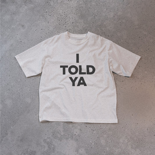 I told ya t-shirt